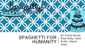 SPAGHETTI FOR HUMANITY By Emma Stovall Rose Millay