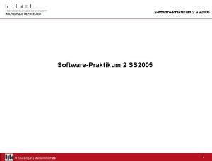 SoftwarePraktikum 2 SS 2005 Studiengang Medieninformatik 1 SoftwarePraktikum