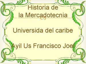 Historia de la Mercadotecnia Universida del caribe Ayil