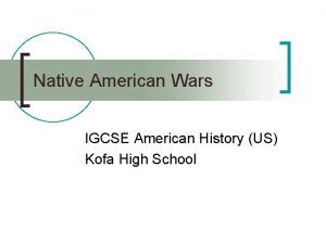 Native American Wars IGCSE American History US Kofa