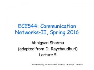 ECE 544 Communication NetworksII Spring 2016 Abhigyan Sharma