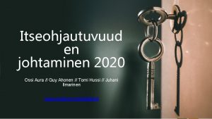 Itseohjautuvuud en johtaminen 2020 Ossi Aura Guy Ahonen