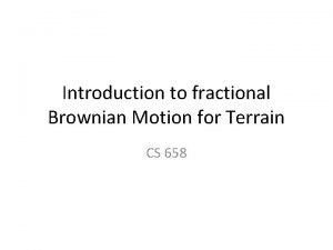 Introduction to fractional Brownian Motion for Terrain CS