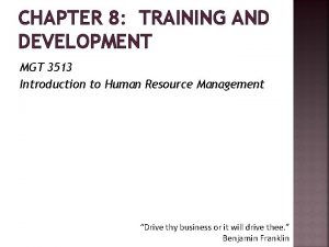 CHAPTER 8 TRAINING AND DEVELOPMENT MGT 3513 Introduction