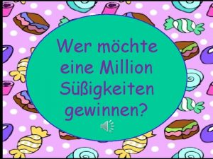 Wer mchte eine Million Sigkeiten gewinnen Germany Die