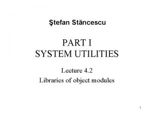 tefan Stncescu PART I SYSTEM UTILITIES Lecture 4