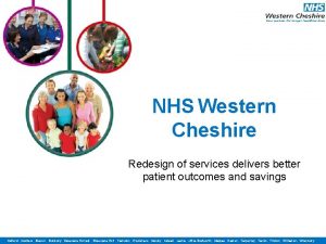 NHS Western Cheshire Redesign of services delivers better