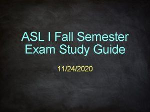 ASL I Fall Semester Exam Study Guide 11242020