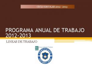 CICLO ESCOLAR 2012 2013 PROGRAMA ANUAL DE TRABAJO