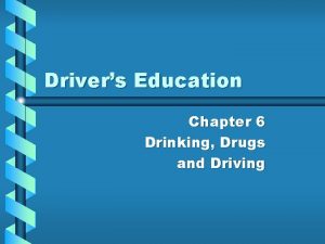 Drivers Education Chapter 6 Drinking Drugs and Driving