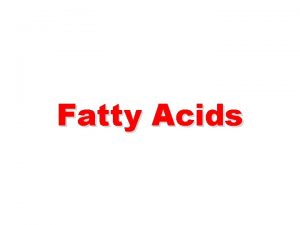 Fatty Acids Fatty Acids They are carboxylic acids