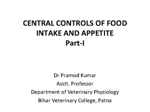 CENTRAL CONTROLS OF FOOD INTAKE AND APPETITE PartI