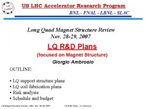 BNL FNAL LBNL SLAC Long Quad Magnet Structure