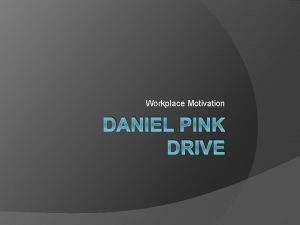 Workplace Motivation DANIEL PINK DRIVE Operating Systems Motivation