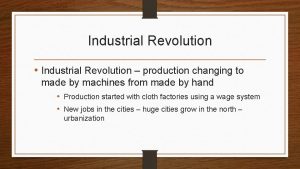 Industrial Revolution Industrial Revolution production changing to made