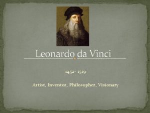 Leonardo da Vinci 1452 1519 Artist Inventor Philosopher