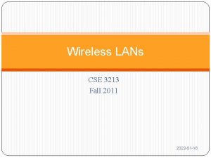Wireless LANs CSE 3213 Fall 2011 2022 01