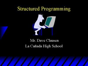 Structured Programming Mr Dave Clausen La Caada High