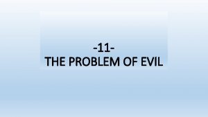11 THE PROBLEM OF EVIL THE LOGICAL PROBLEM