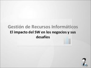 Gestin de Recursos Informticos El impacto del SW