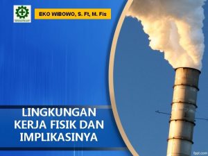 EKO WIBOWO S Ft M Fis LINGKUNGAN KERJA