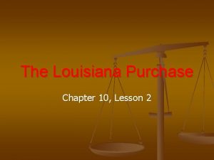 The Louisiana Purchase Chapter 10 Lesson 2 Bell