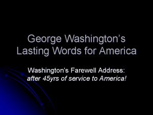 George Washingtons Lasting Words for America Washingtons Farewell