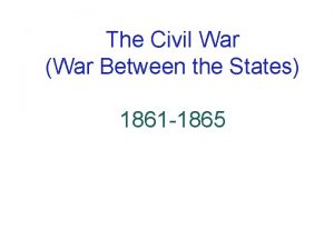 The Civil War War Between the States 1861