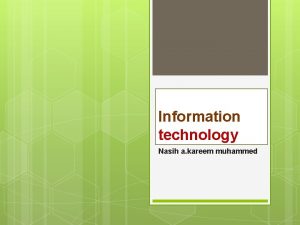 Information technology Nasih a kareem muhammed What is