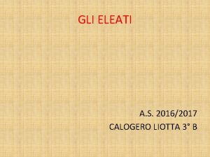 GLI ELEATI A S 20162017 CALOGERO LIOTTA 3