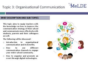 Topic 3 Organisational Communication BRIEF DESCRIPTION AND SUBTOPICS