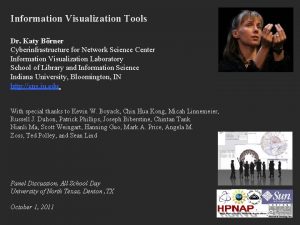 Information Visualization Tools Dr Katy Brner Cyberinfrastructure for