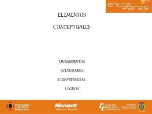 ELEMENTOS CONCEPTUALES LINEAMIENTOS ESTNDARES COMPETENCIAS LOGROS Sentido pedaggico