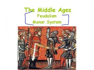 The Middle Ages Feudalism Manor System Medieval Society