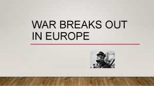 WAR BREAKS OUT IN EUROPE CAUSES OF WORLD