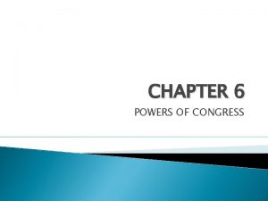 CHAPTER 6 POWERS OF CONGRESS LEGISLATIVE POWERS EXPRESSED