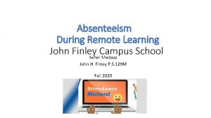 Absenteeism During Remote Learning John Finley Campus School