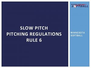 SLOW PITCHING REGULATIONS RULE 6 MINNESOTA SOFTBALL PRELIMINARIES