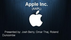 Apple Inc AAPL Presented by Josh Berry Omar