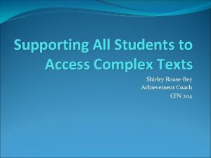 Supporting All Students to Access Complex Texts Shirley