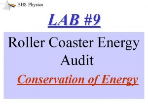 BHS Physics LAB 9 Roller Coaster Energy Audit