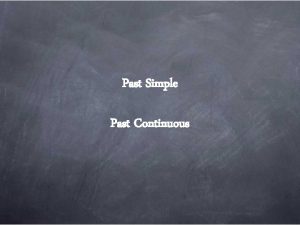 Past Simple Past Continuous Past Simple regular affirmative