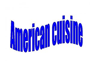 American cuisine American cuisine is a style of