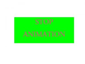 STOP ANIMATION STOP ANIMATION The original technique used