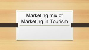 Marketing mix of Marketing in Tourism Marketing mix