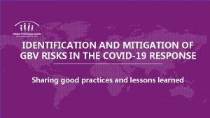 IDENTIFICATION AND MITIGATION OF GBV RISKS IN THE