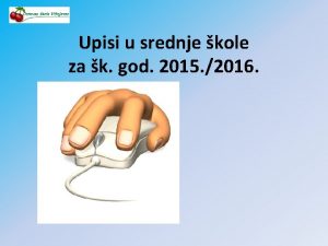 Upisi u srednje kole za k god 2015