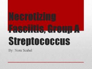 Necrotizing Fasciitis Group A Streptococcus By Nora Scahel