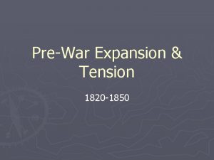 PreWar Expansion Tension 1820 1850 Everything is big