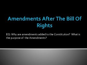 Amendments After The Bill Of Rights EQ Why